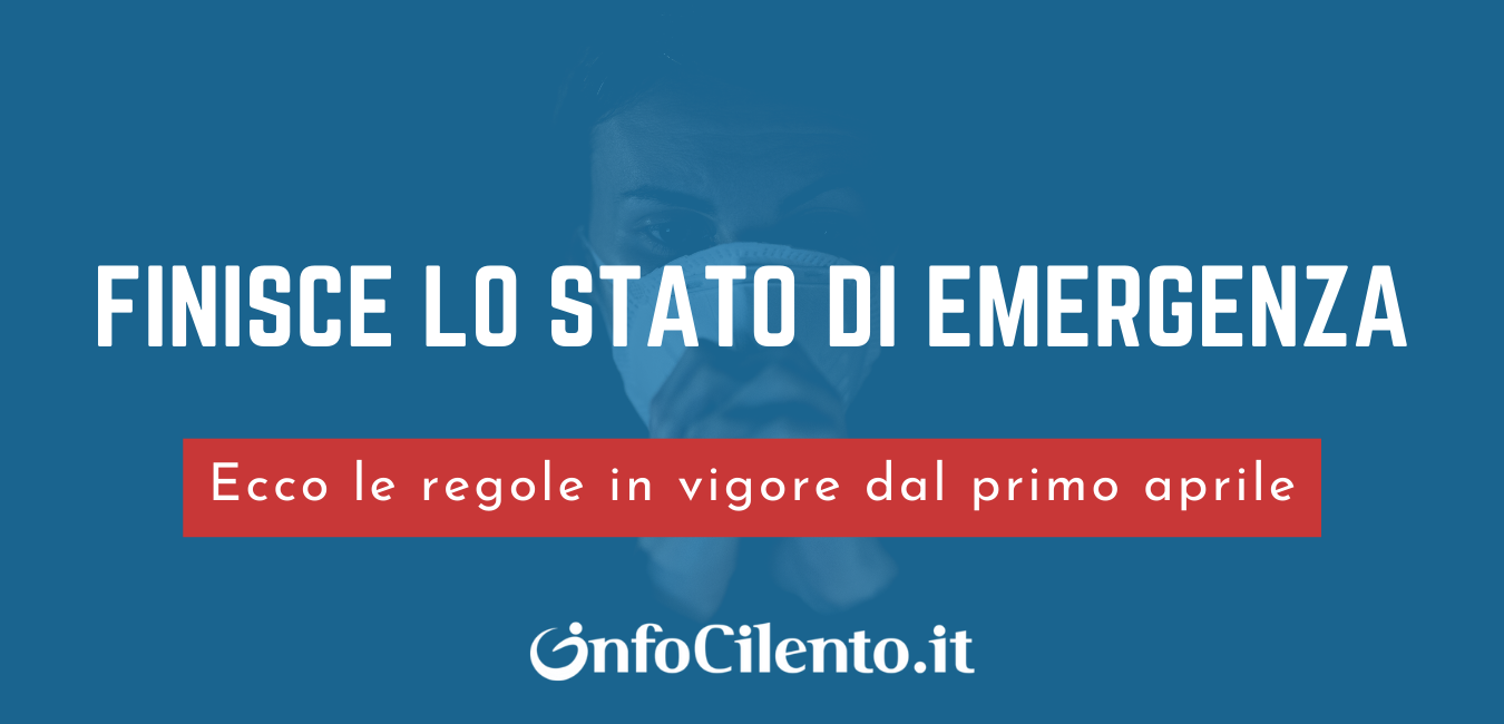 Finisce lo stato di emergenza ecco cosa cambia da domani InfoCilento