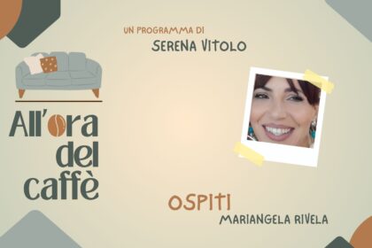 All'ora del caffè con Mariangela Rivela